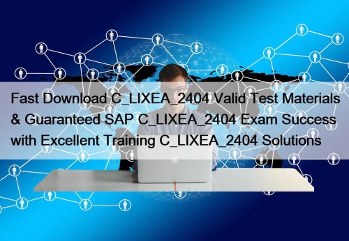 Fast Download C_LIXEA_2404 Valid Test Materials & Guaranteed ...